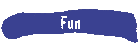 Fun